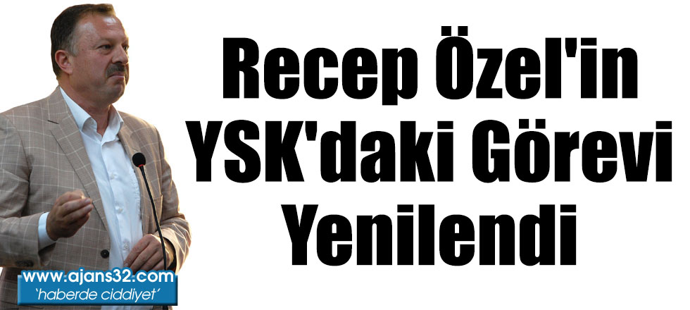 Recep Özel'in YSK'daki Görevi Yenilendi