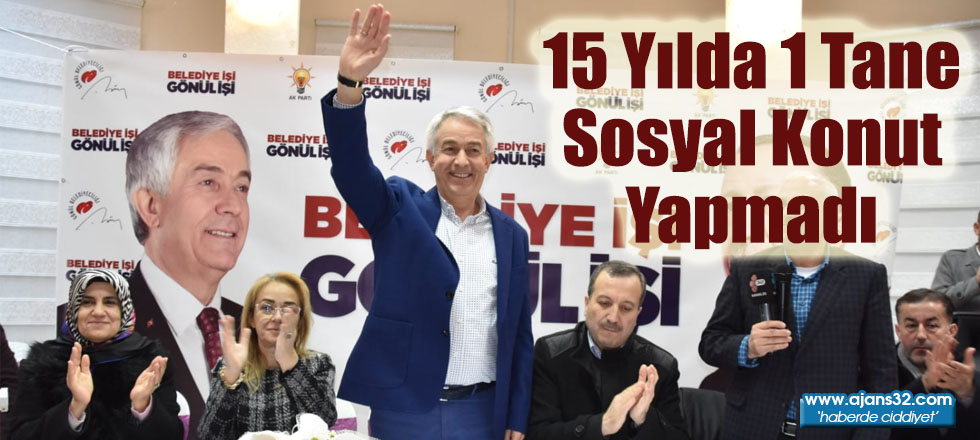 15 Yılda 1 Tane Sosyal Konut Yapmadı