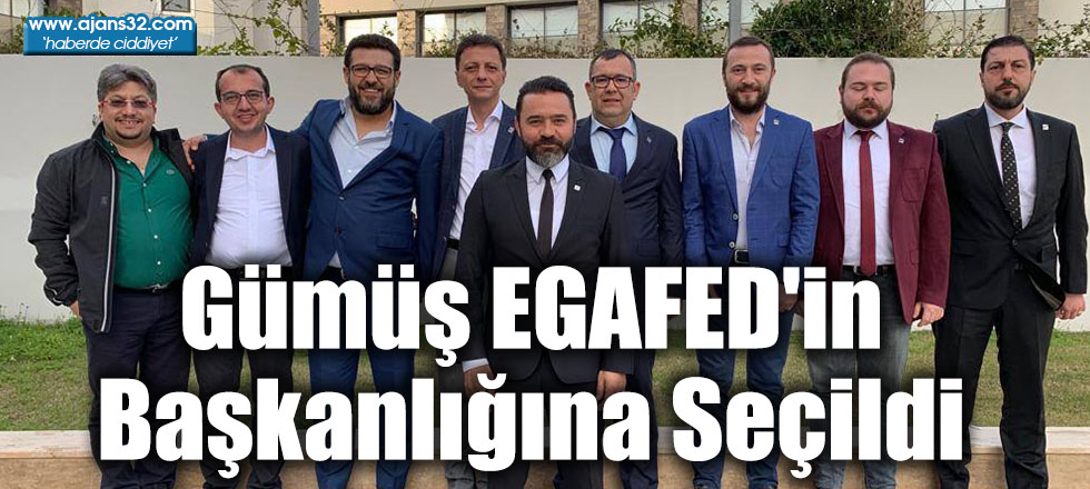 Gümüş EGAFED'in Başkanlığına Seçildi