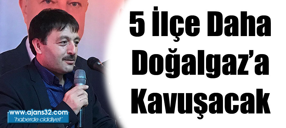 5 İlçe Daha Doğalgaz'a Kavuşacak