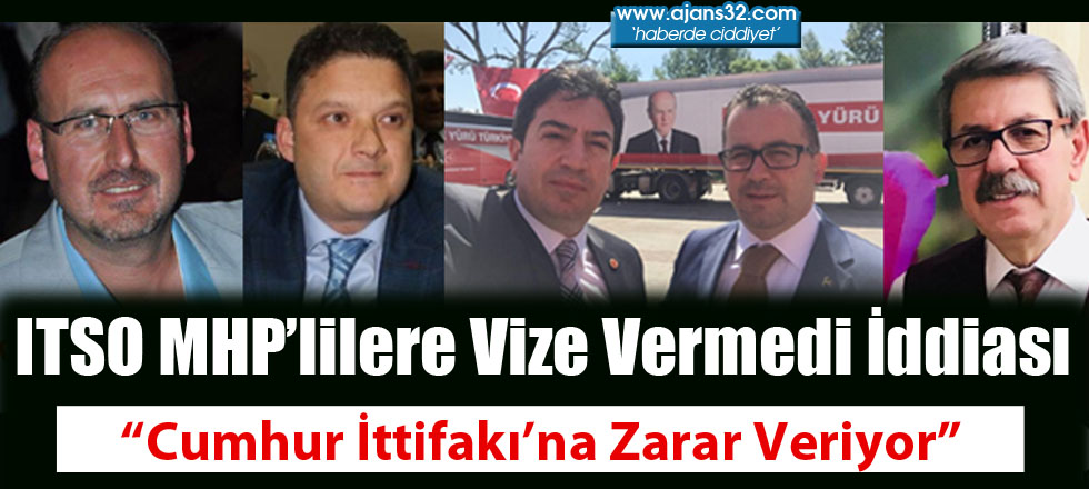 ITSO MHP'lilere Vize Vermedi İddiası