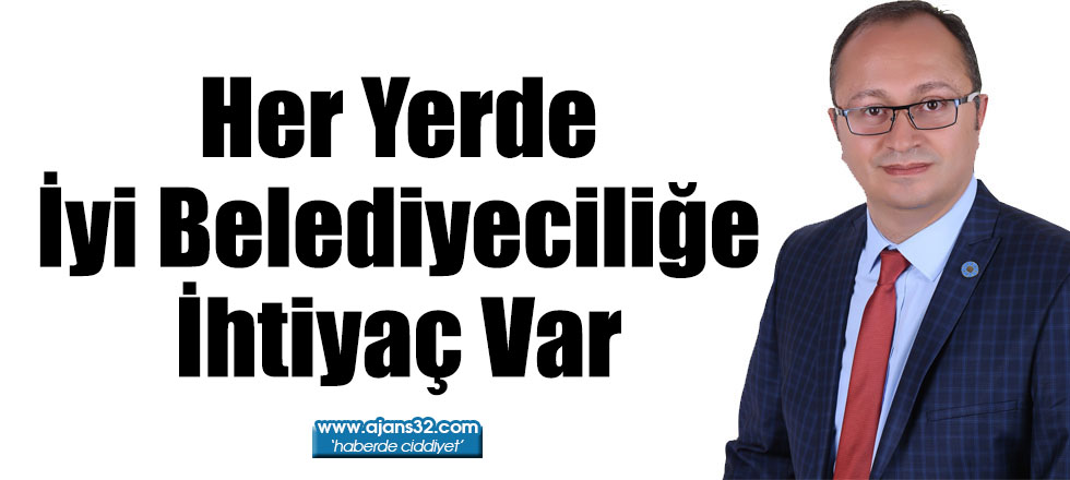 Her Yerde İyi Belediyeciliğe İhtiyaç Var