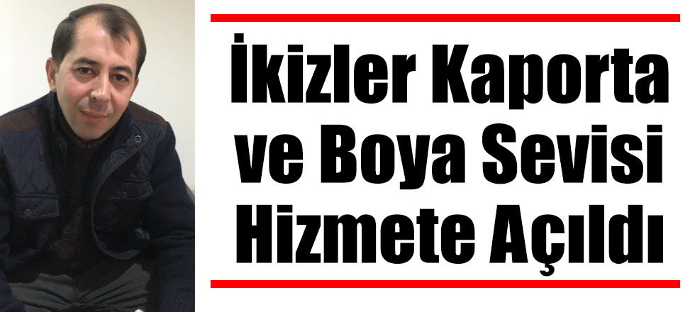 İkizler Kaporta Ve Boya Sevisi Hizmete Açıldı