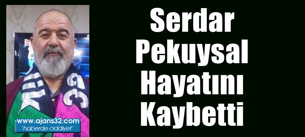 Serdar Pekuysal Hayatını Kaybetti