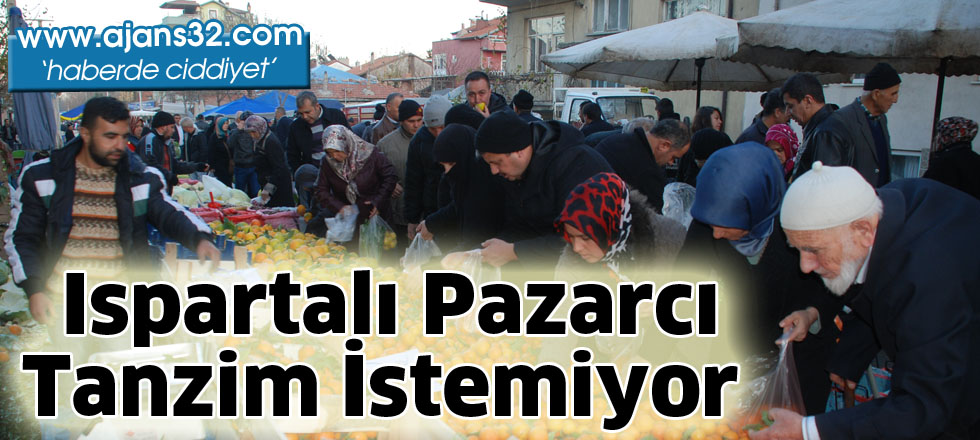 Ispartalı Pazarcı  Tanzim İstemiyor