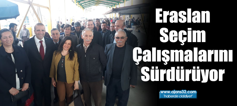 Eraslan Seçim Çalışmalarını Sürdürüyor