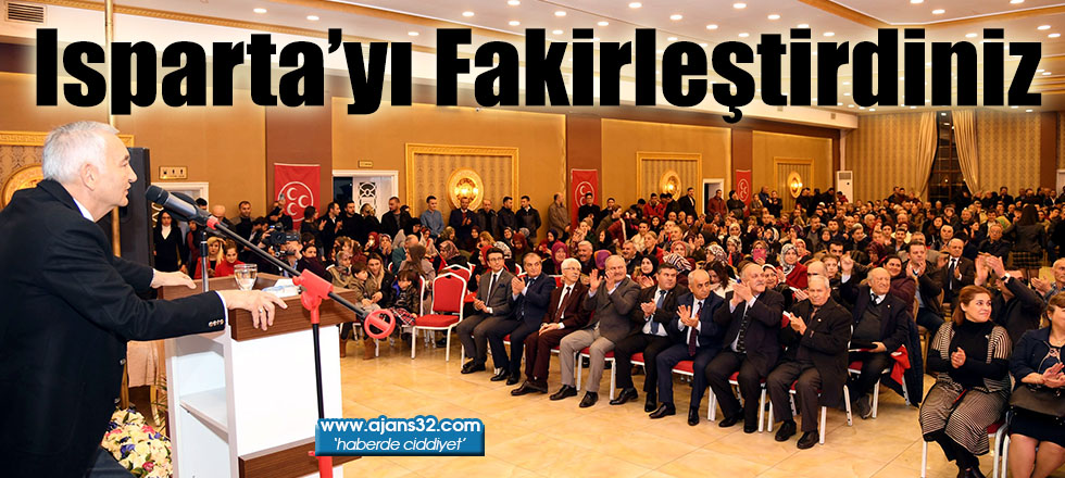 Isparta’yı Fakirleştirdiniz