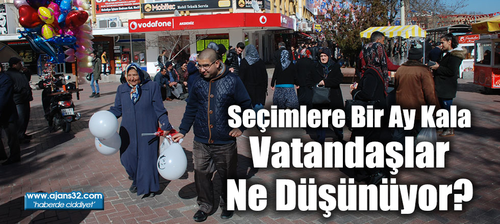 Seçimlere Bir Ay Kala Vatandaşlar Ne Düşünüyor?