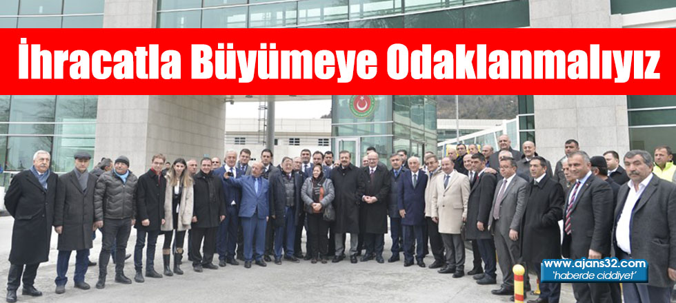 İhracatla Büyümeye Odaklanmalıyız