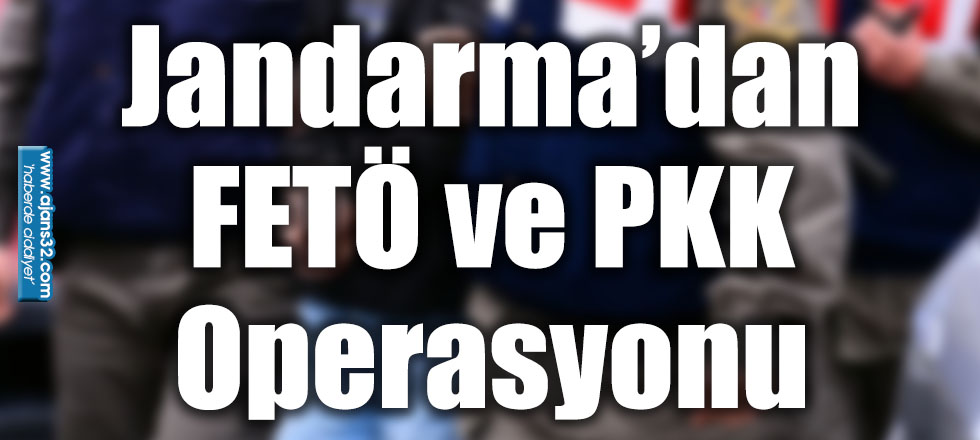 Jandarma’dan FETÖ ve PKK Operasyonu