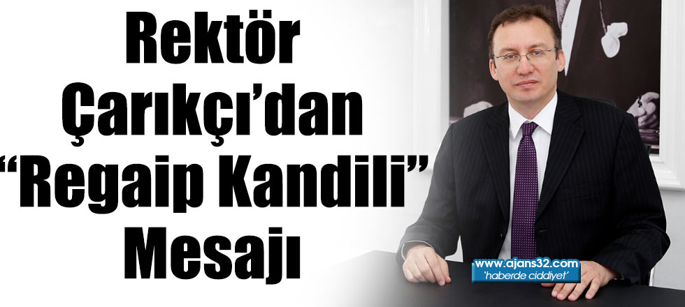 Rektör Çarıkçı’dan “Regaip Kandili” Mesajı