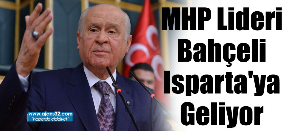 MHP Lideri Bahçeli Isparta'ya Geliyor