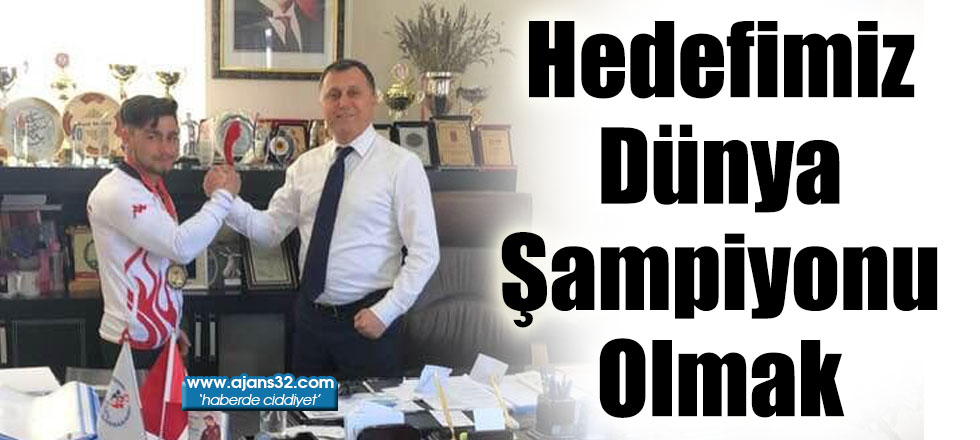 Hedefimiz Dünya Şampiyonu Olmak