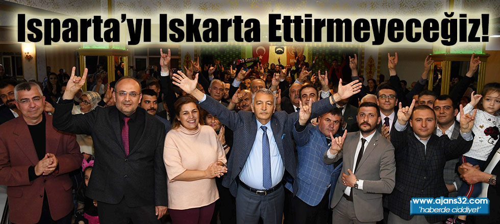 Isparta’yı Iskarta Ettirmeyeceğiz!