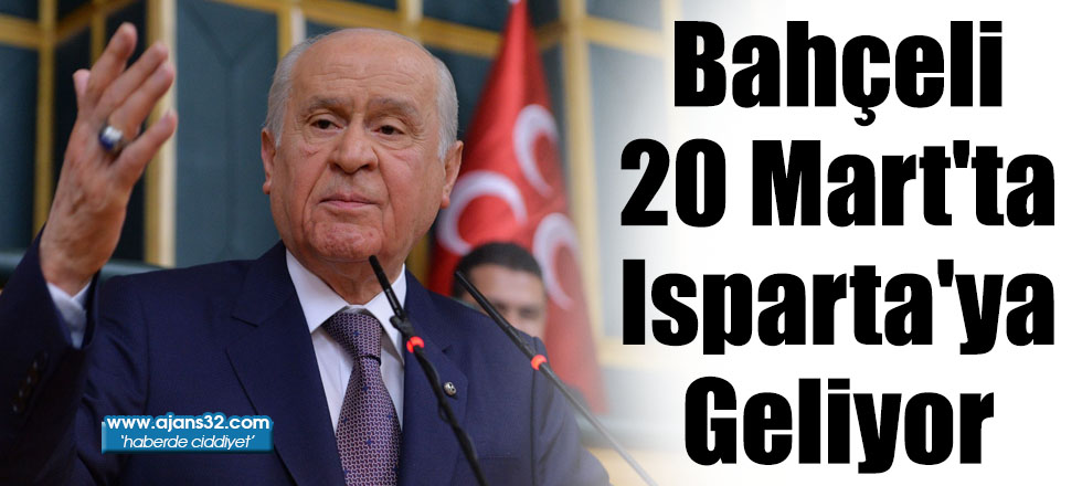 Bahçeli 20 Mart'ta Isparta'ya Geliyor