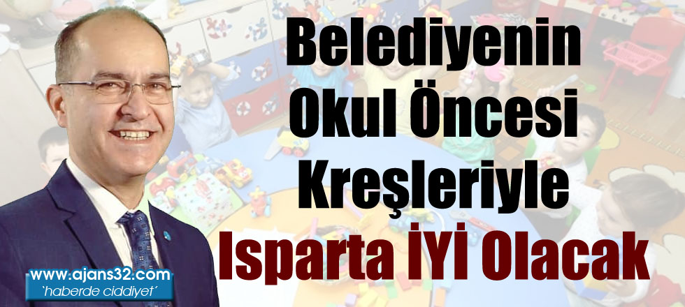 Belediyenin Okul Öncesi Kreşleriyle Isparta İYİ Olacak