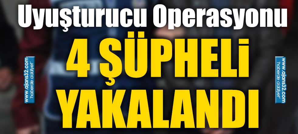 Uyuşturucu Operasyonu 4 Şüpheli Yakalandı