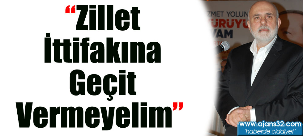 "Zillet İttifakına Geçit Vermeyelim"