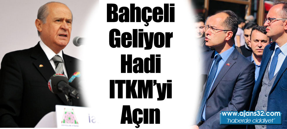 Bahçeli Geliyor Hadi ITKM'yi Açın!