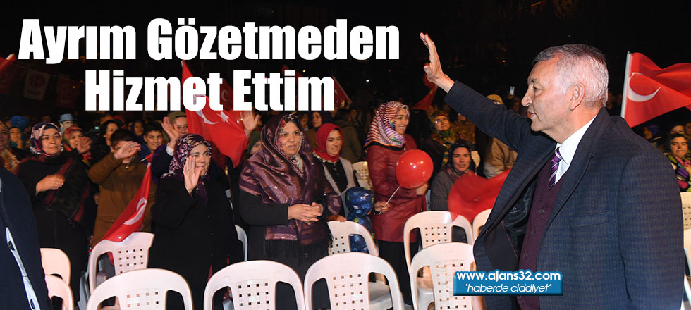 Ayrım Gözetmeden Hizmet Ettim