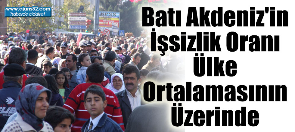 Batı Akdeniz'in İşsizlik Oranı Ülke Ortalamasının Üzerinde