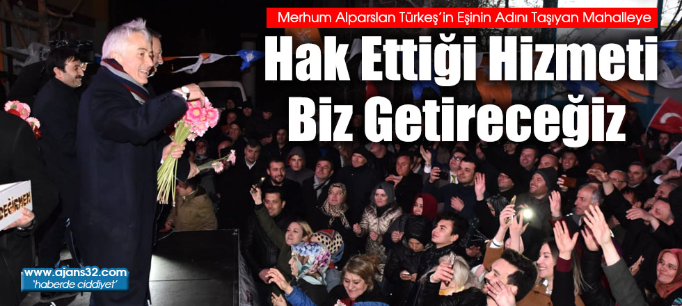 Hak Ettiği Hizmeti Biz Getireceğiz