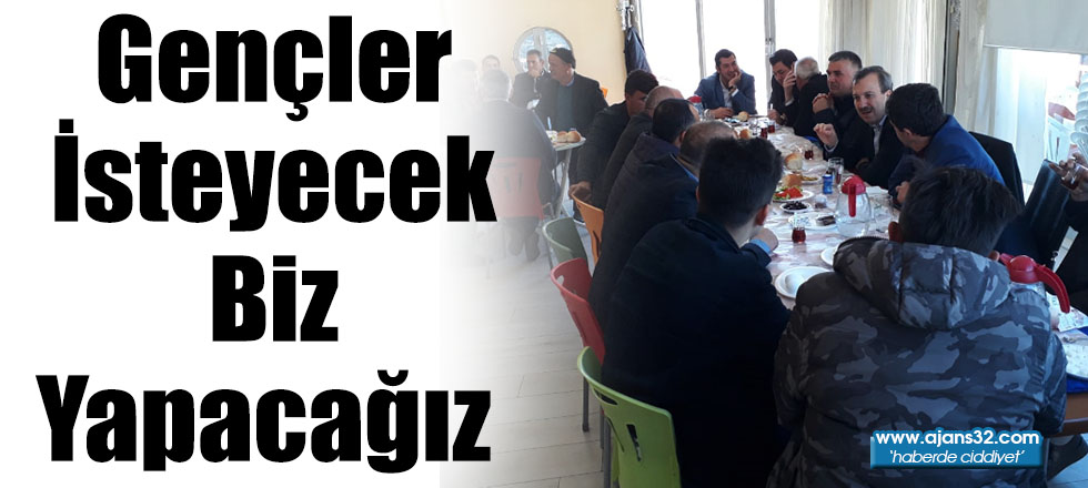 Gençler İsteyecek Biz Yapacağız