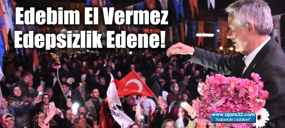 Edebim El Vermez Edepsizlik Edene!