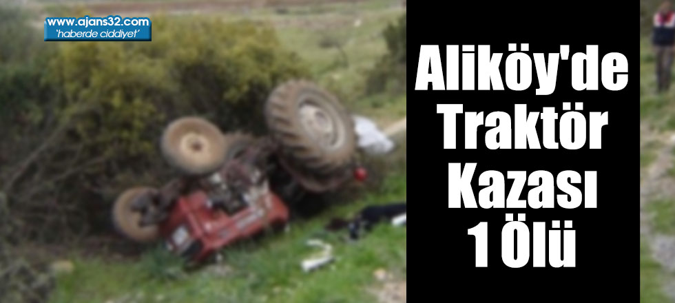 Aliköy'de Traktör Kazası 1 Ölü