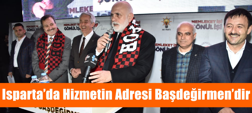 Isparta’da Hizmetin Adresi Başdeğirmen’dir