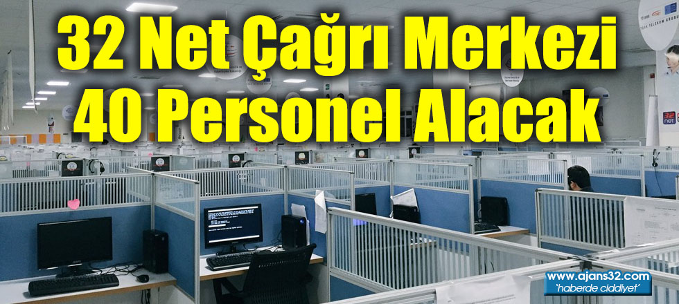 32 Net Çağrı Merkezi 40 Personel Alacak