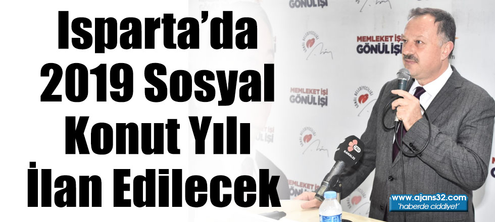 Isparta’da 2019 Sosyal Konut Yılı İlan Edilecek