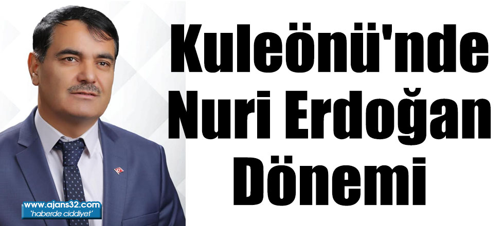 Kuleönü'nde Nuri Erdoğan Dönemi