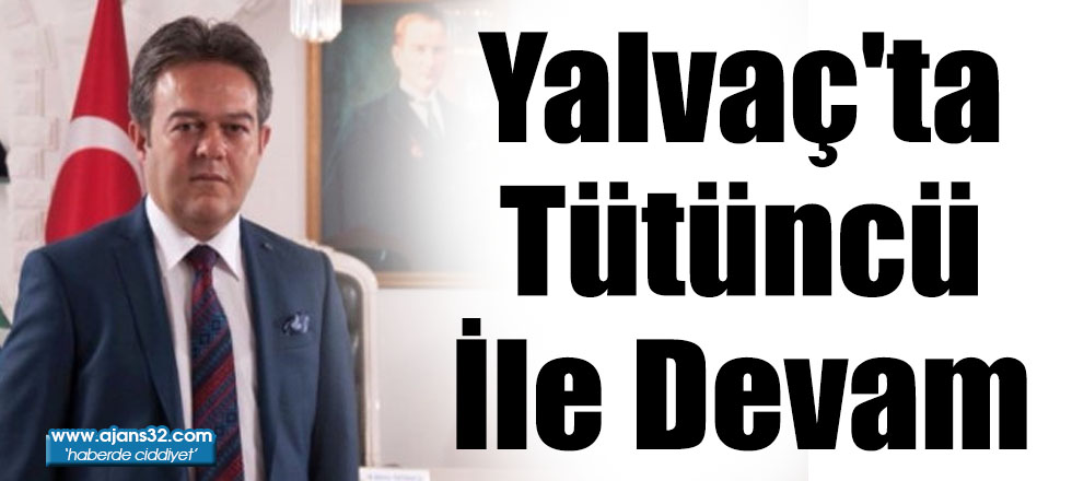 Yalvaç'ta Tütüncü İle Devam