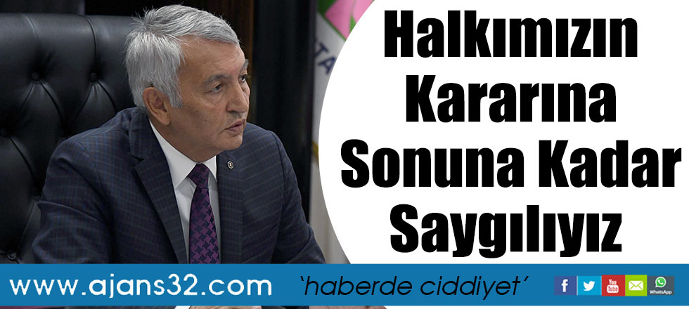 Halkımızın Kararına Sonuna Kadar Saygılıyız