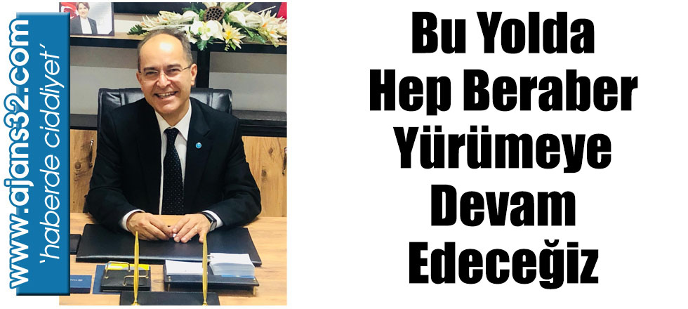 Bu Yolda Hep Beraber Yürümeye Devam Edeceğiz