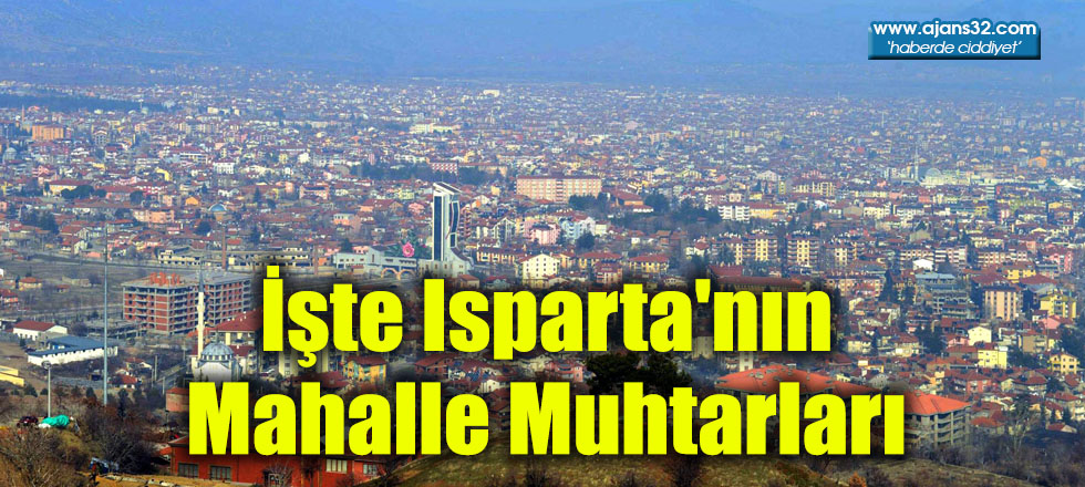 İşte Isparta'nın Mahalle Muhtarları