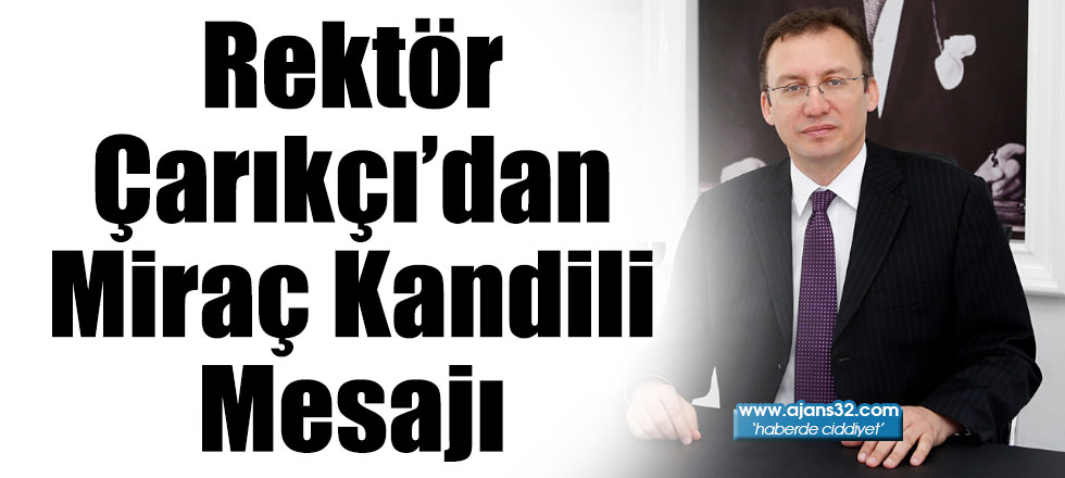 Rektör Çarıkçı’dan Miraç Kandili Mesajı