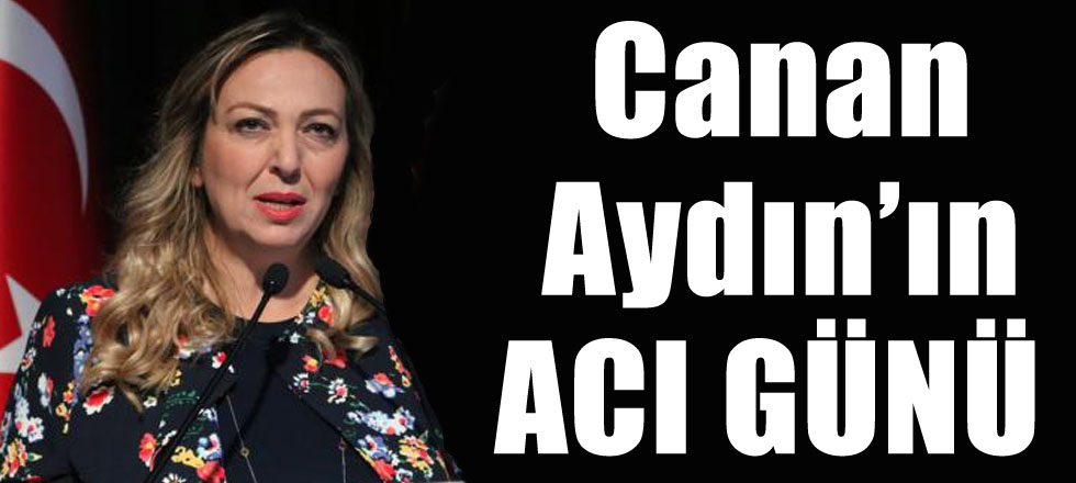 Canan Aydın'ın Acı Günü