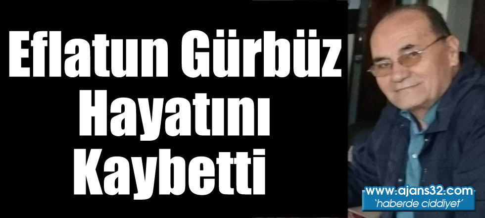 Eflatun Gürbüz Hayatını Kaybetti