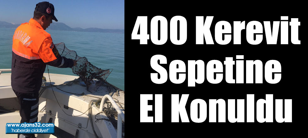 400 Kerevit Sepetine El Konuldu