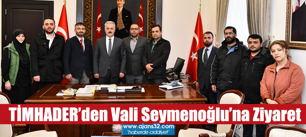 TİMHADER’den Vali Seymenoğlu’na Ziyaret