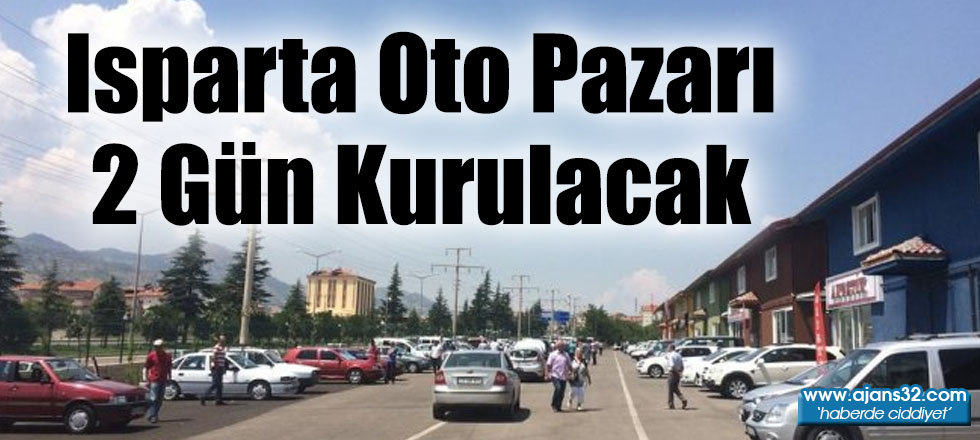 Isparta Oto Pazarı 2 Gün Kurulacak