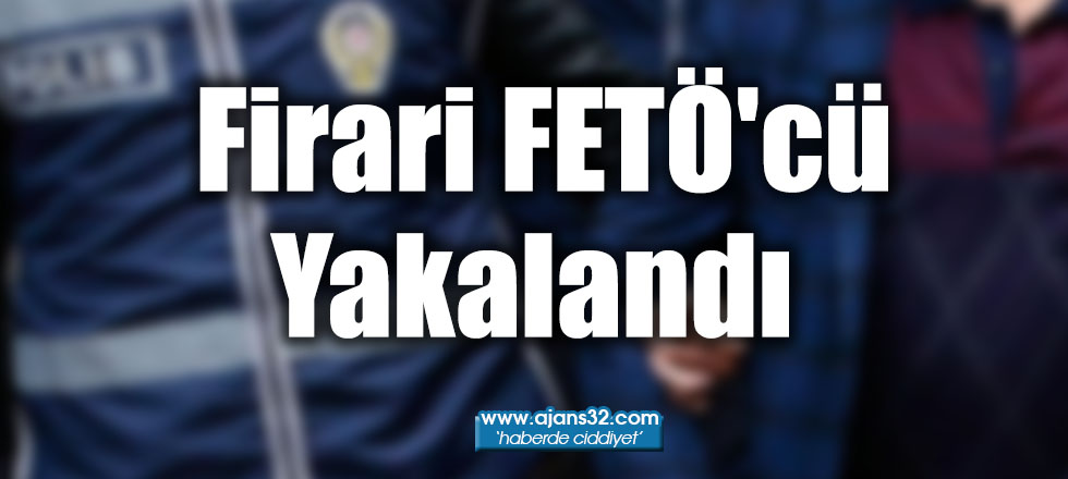 Firari FETÖ'cü Yakalandı