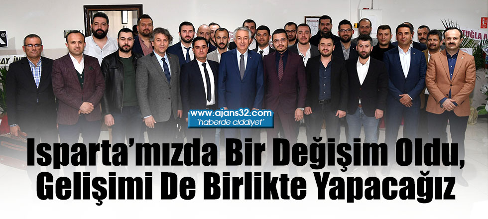 Isparta’mızda Bir Değişim Oldu, Gelişimi De Birlikte Yapacağız