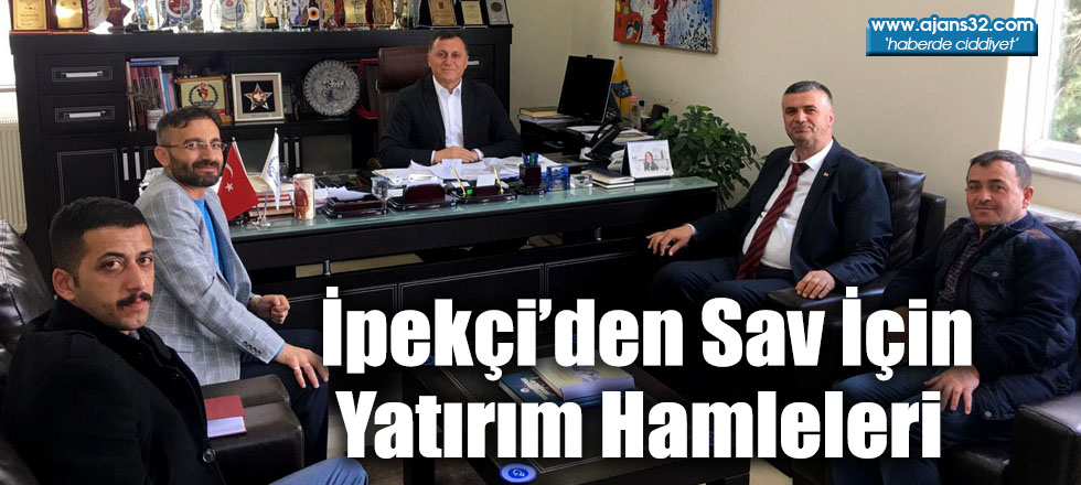 İpekçi’den Sav İçin Yatırım Hamleleri