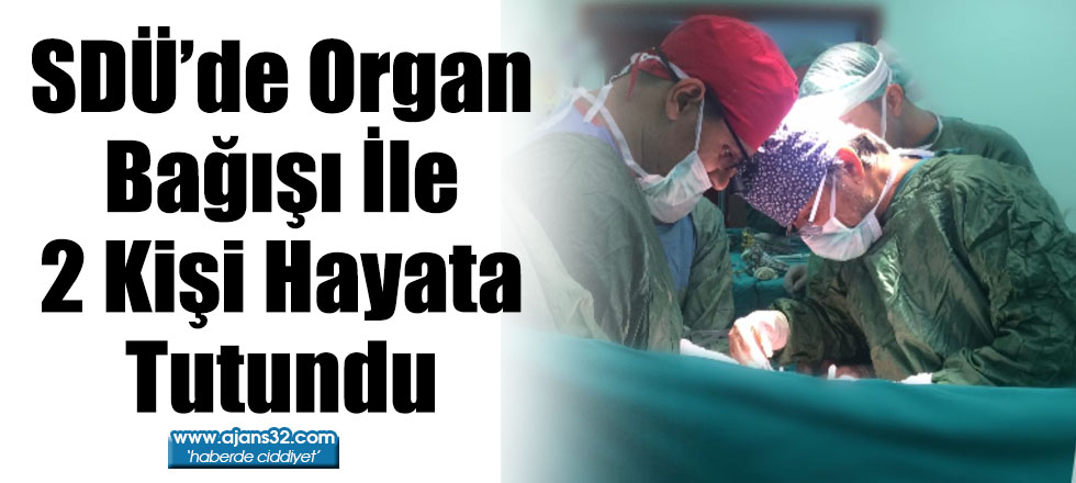 SDÜ’de Organ Bağışı İle 2 Kişi Hayata Tutundu