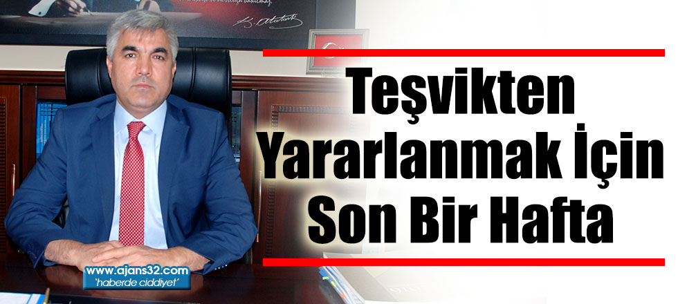 Teşvikten Yararlanmak İçin Son Bir Hafta