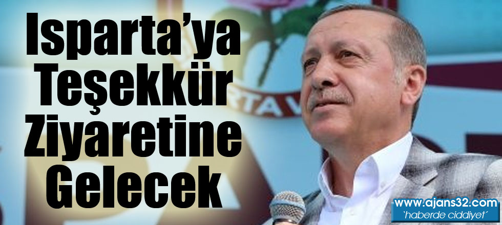 Cumhurbaşkanı Erdoğan Isparta'ya Gelecek