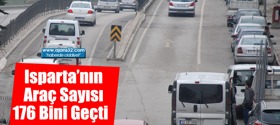 Isparta’nın Araç Sayısı 176 Bini Geçti